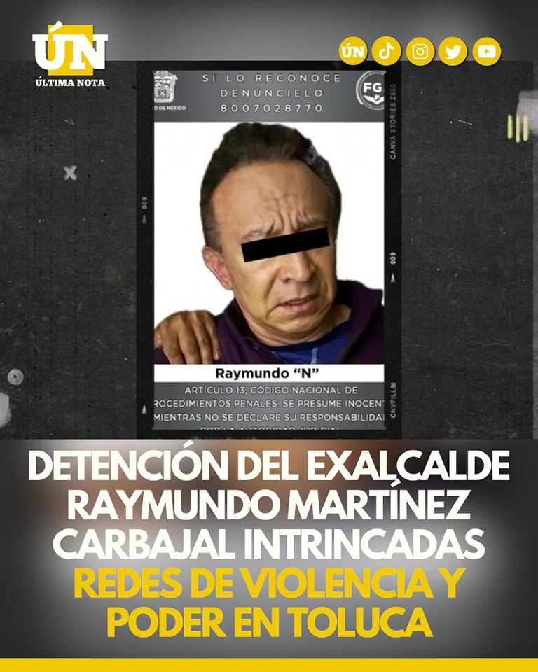 Detención del Exalcalde Raymundo Martínez Carbajal Intrincadas Redes de Violencia y Poder en Toluca