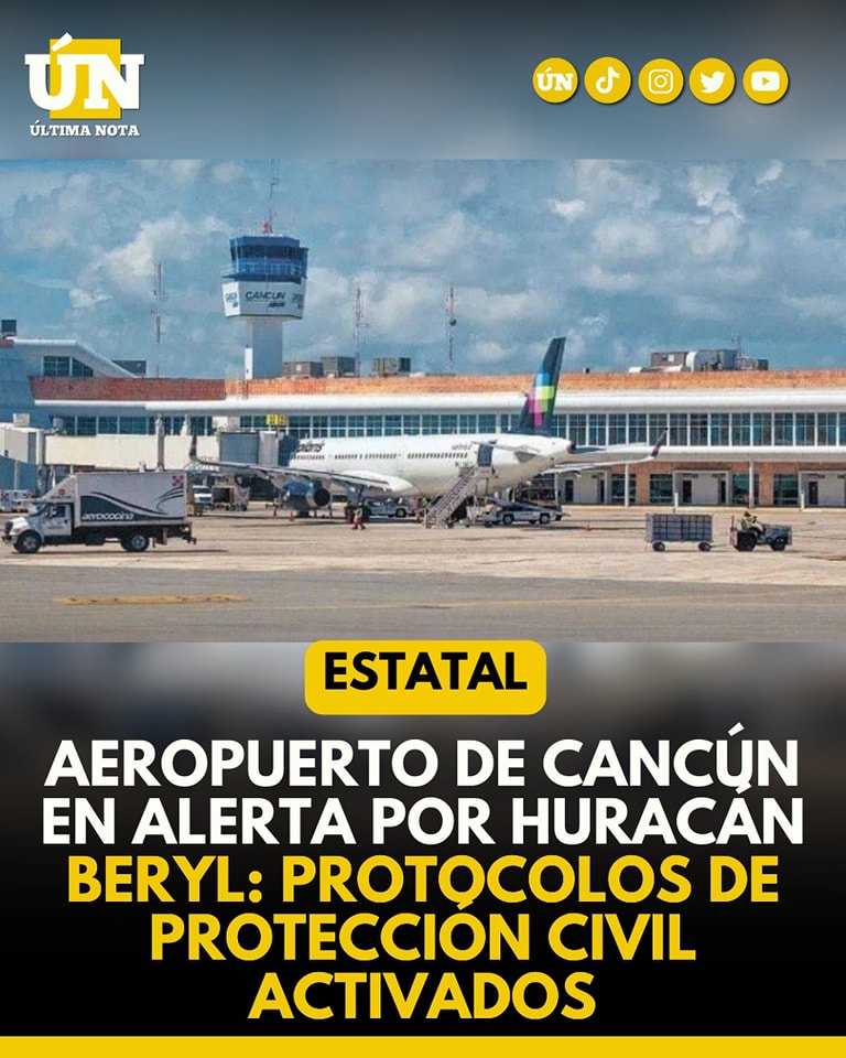 “Aeropuerto de Cancún en alerta por Huracán Beryl: protocolos de protección civil activados”