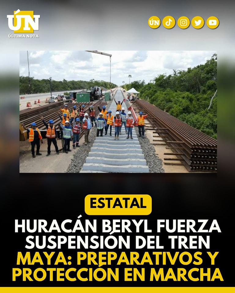 Huracán Beryl fuerza suspensión del Tren Maya: preparativos y protección en marcha.