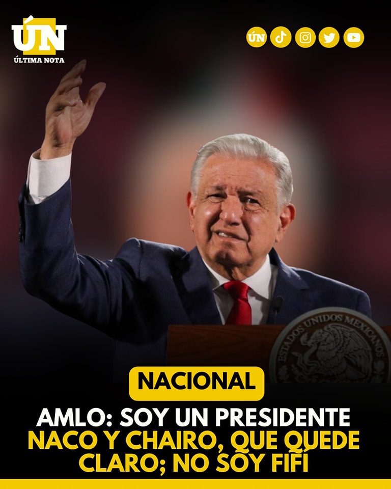 AMLO se declara ‘Naco y Chairo’: ‘no soy Fifí’, asegura en palacio nacional.