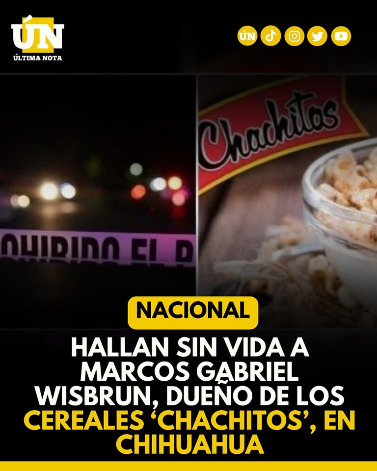Hallan sin vida a Marcos Gabriel Wisbrun, dueño de los cereales ‘Chachitos’, en Chihuahua