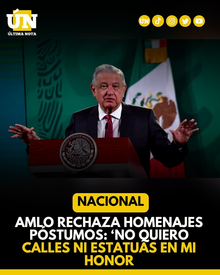 AMLO rechaza homenajes póstumos: ‘no quiero calles ni estatuas en mi honor.