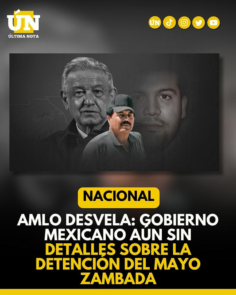 AMLO desvela falta de información en la detención del Mayo Zambada: no ha habido más detalles