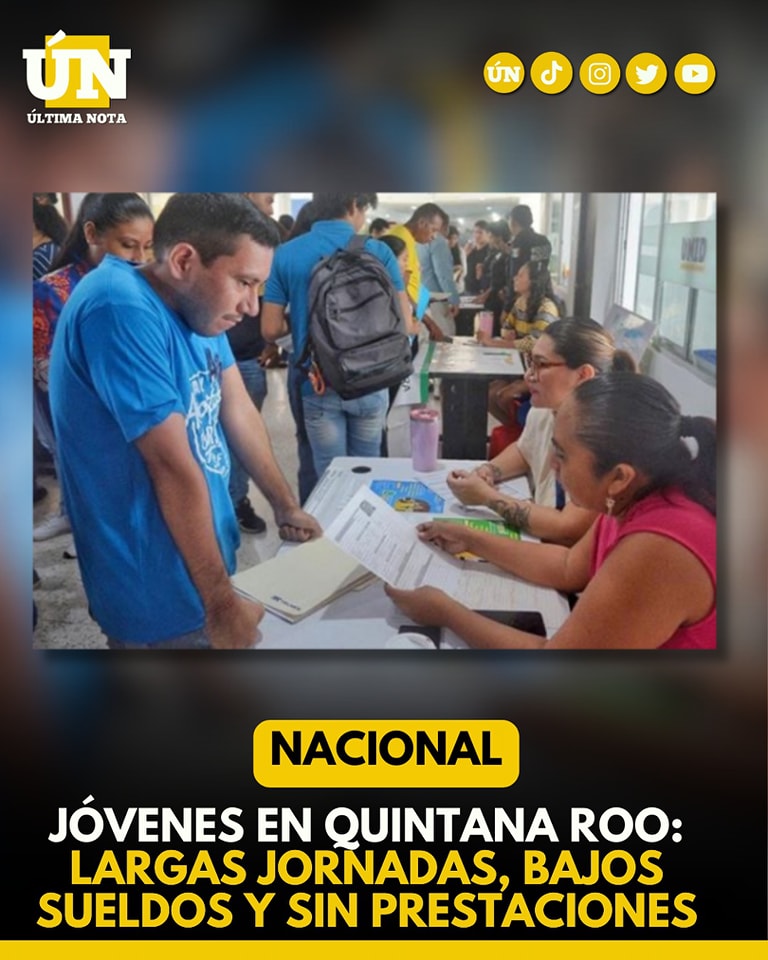 Jóvenes en Quintana Roo: Largas jornadas, bajos sueldos y sin prestaciones.