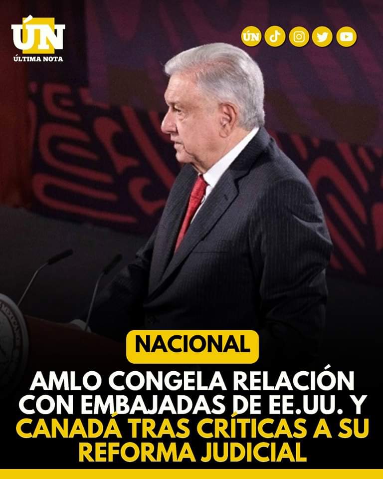 AMLO congela relación con embajadas de EE.UU. y Canadá tras críticas a su reforma judicial