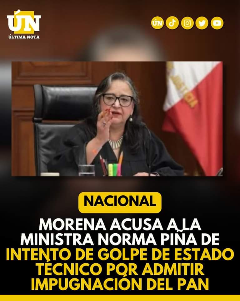 Morena acusa a la ministra Norma Piña de intento de golpe de Estado técnico por admitir impugnación del PAN