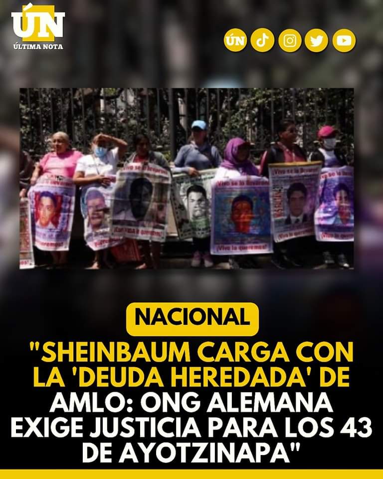 Sheinbaum carga con la ‘Deuda Heredada’ de AMLO: ONG alemana exige justicia para los 43 de ayotzinapa