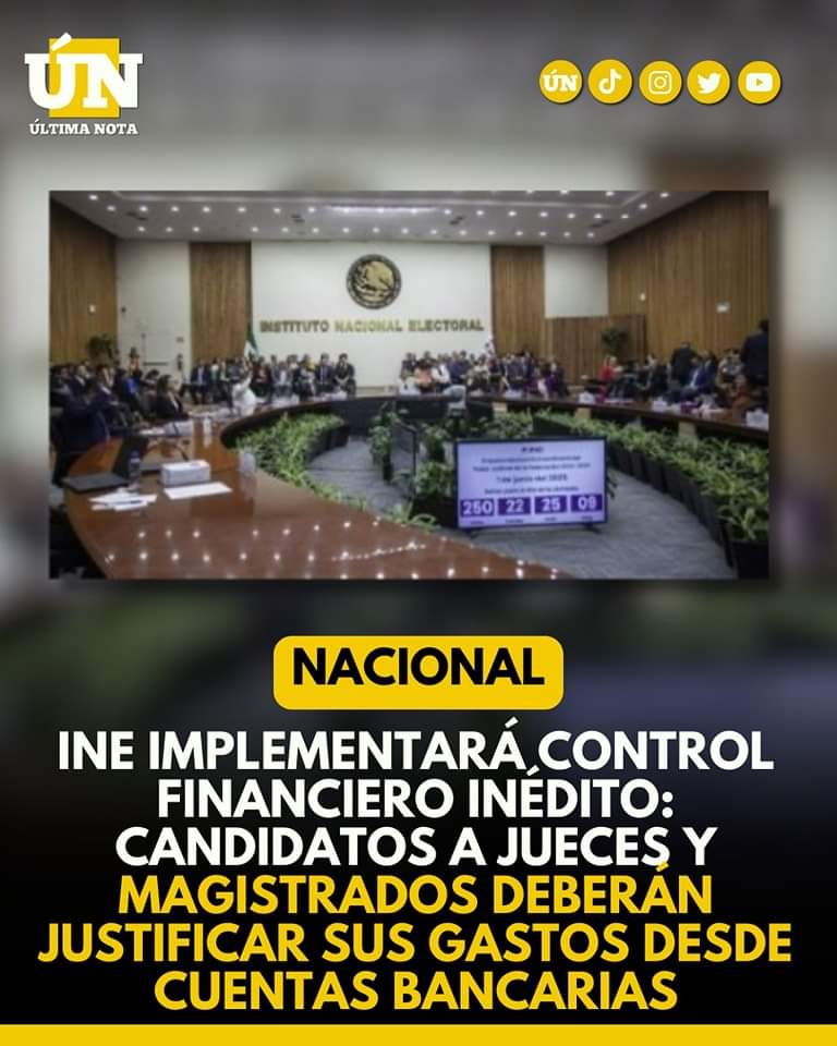 INE implementará control financiero inédito: candidatos a jueces y magistrados deberán justificar sus gastos desde cuentas bancarias