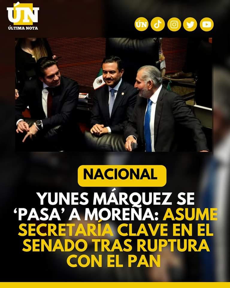Yunes Márquez se ‘pasa’ a Morena: Asume secretaría clave en el Senado tras ruptura con el PAN