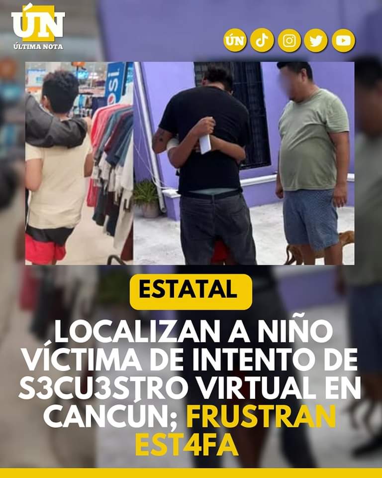 Localizan a niño víctima de intento de s3cu3str0 virtual en Cancún; frustran estafa