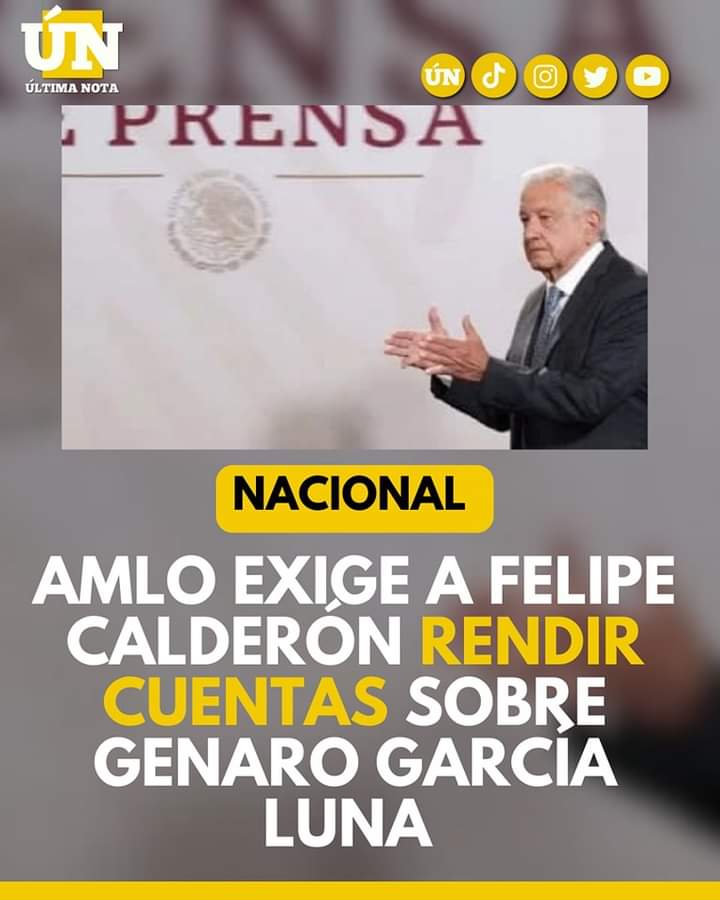 AMLO exige a Felipe Calderón rendir cuentas sobre Genaro García Luna