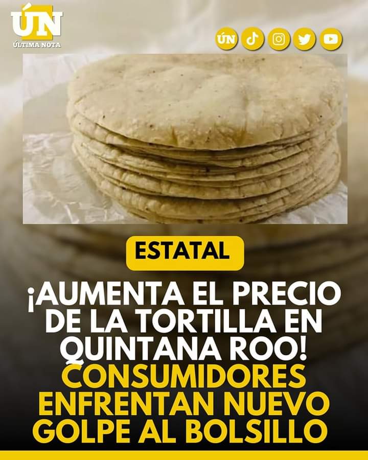 ¡Aumenta el precio de la tortilla en Quintana Roo! Consumidores enfrentan nuevo golpe al bolsillo.
