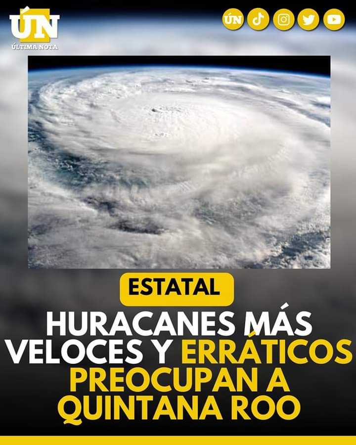 Huracanes más veloces y erráticos preocupan a Quintana Roo: Expertos advierten intensificación