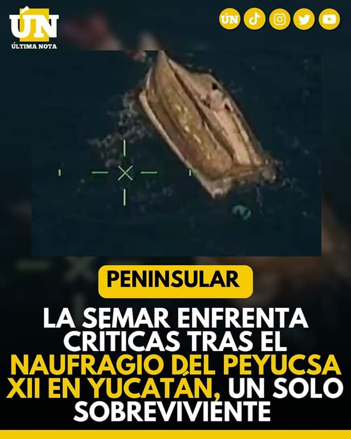 La SEMAR enfrenta críticas tras el naufragio del Peyucsa XII en Yucatán, un solo sobreviviente