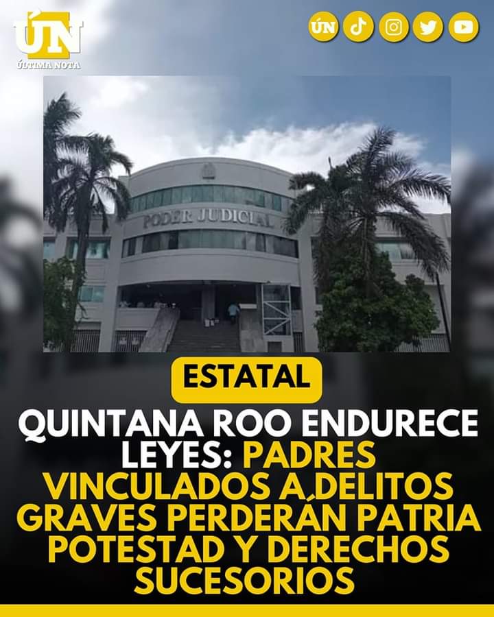 Quintana Roo endurece leyes: Padres vinculados a delitos graves perderán patria potestad y derechos sucesorios.