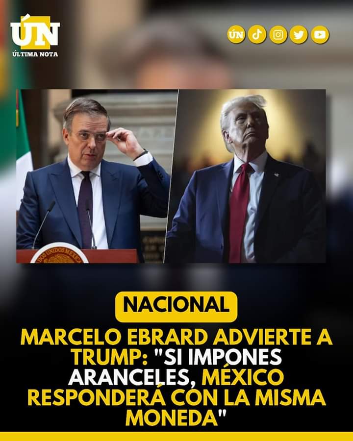 Marcelo Ebrard advierte a Trump: “si impones aranceles, méxico responderá con la misma moneda”
