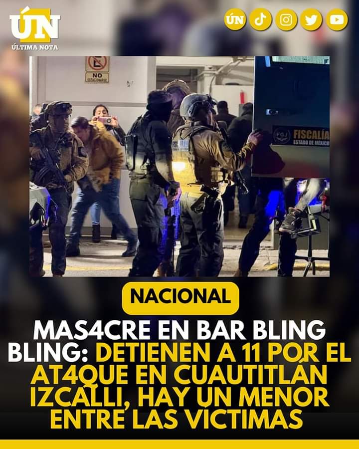 Masacre en Bar Bling Bling: Detienen a 11 por el at4que en Cuautitlán Izcalli, Hay un menor entre las víctimas