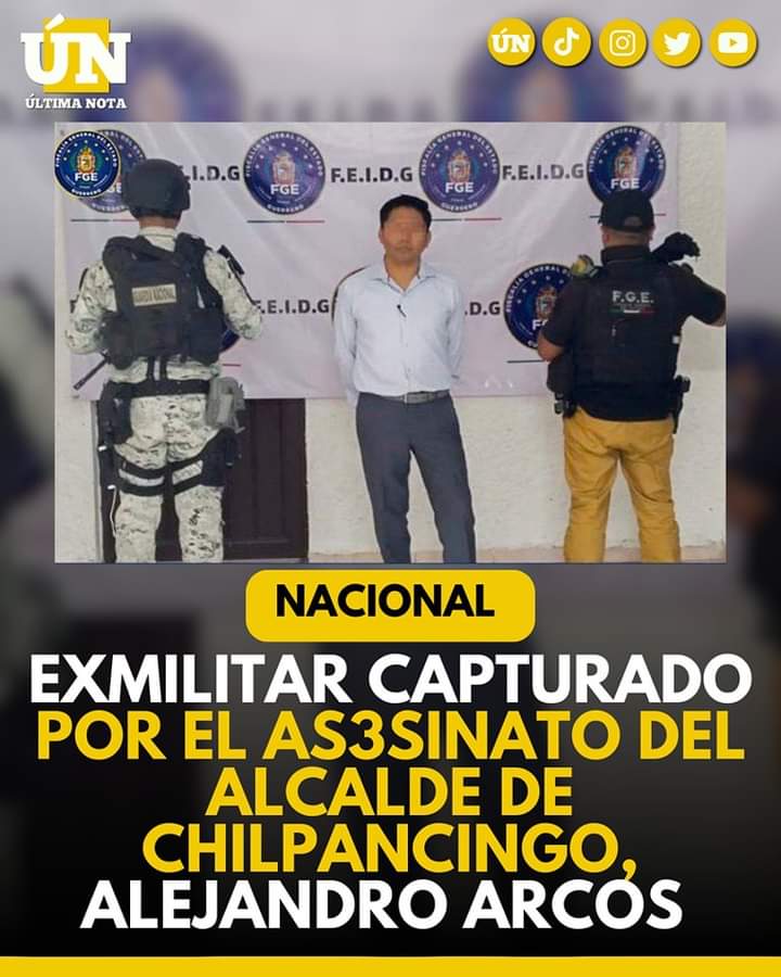 Exmilitar capturado por el as3sinato del alcalde de Chilpancingo, Alejandro Arcos
