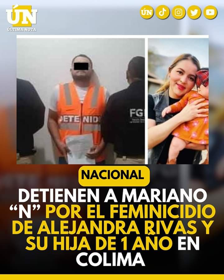 Detienen a Mariano “N” por el feminicidi0 de alejandra rivas y su hija de 1 año en Colima