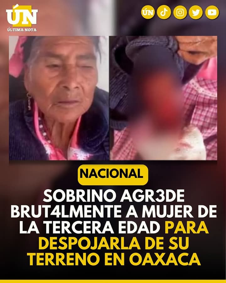 “Sobrino agr3de brut4lmente a mujer de la tercera edad para despojarla de su terreno en Oaxaca”