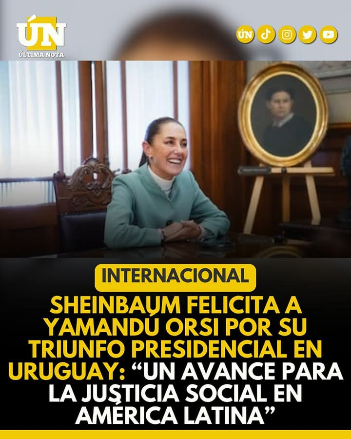 Sheinbaum felicita a Yamandú Orsi por su triunfo presidencial en Uruguay: “Un avance para la justicia social en América Latina”