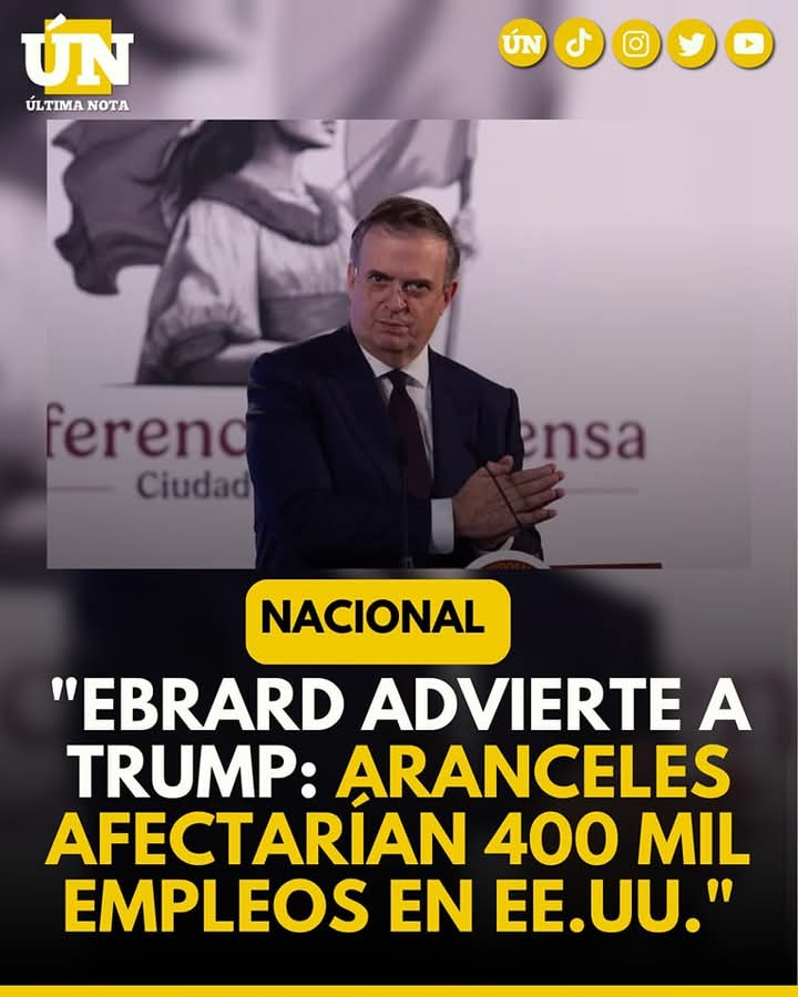 Ebrard advierte a Trump: Aranceles afectarían 400 mil empleos en EE.UU.