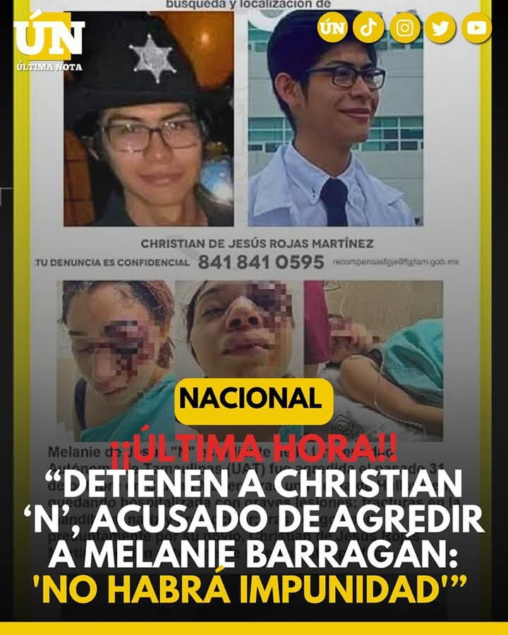 ¡¡Última hora!! “Detienen a Christian ‘N’, acusado de agredir a Melanie Barragán: ‘No habrá impunidad’