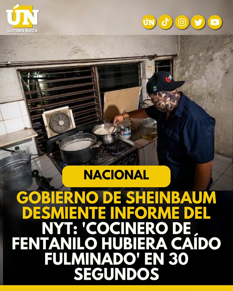Gobierno de Sheinbaum desmiente informe del NYT: ‘Cocinero de f3nt4nilo hubiera caído fulmin4do’ en 30 segundos
