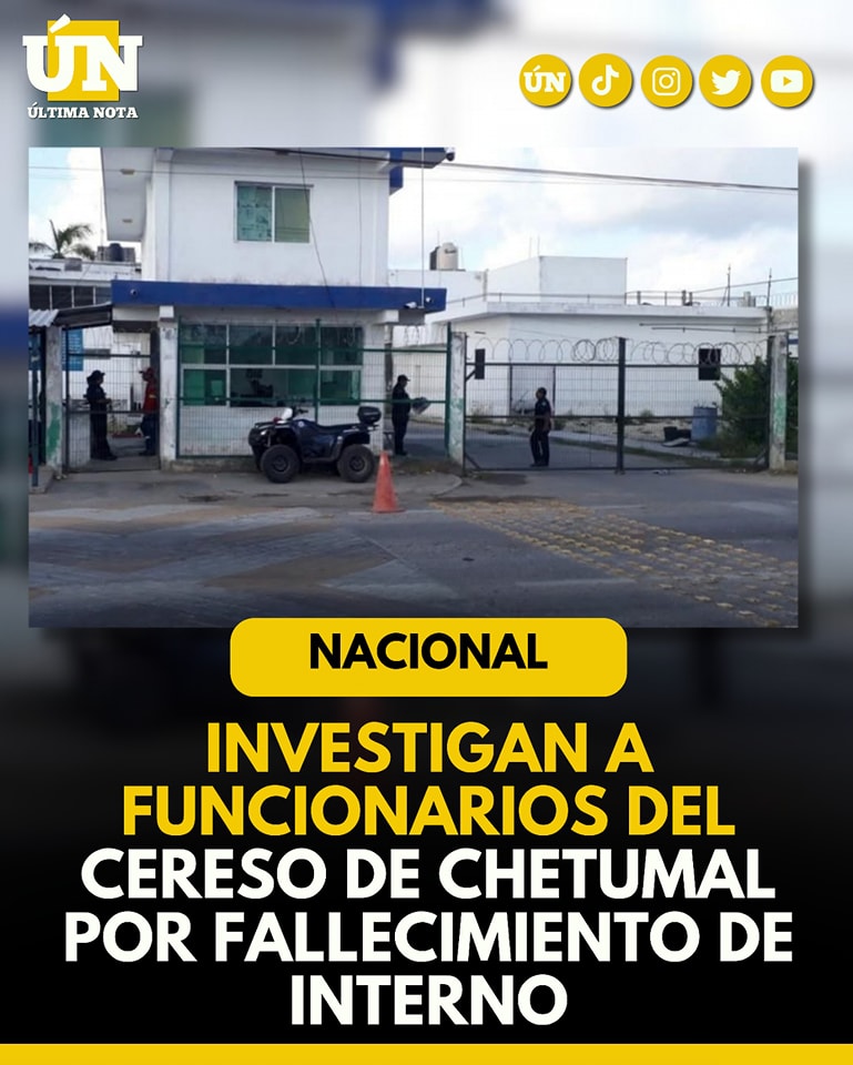 Investigan a funcionarios del Cereso de Chetumal por fall3cimiento de interno
