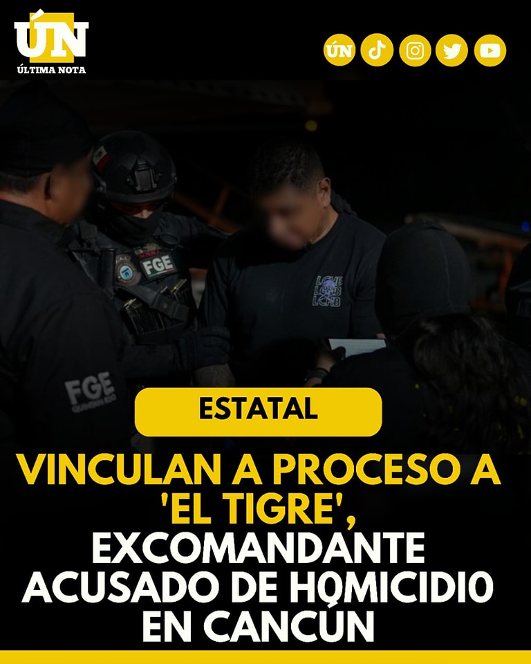 Vinculan a proceso a ‘El Tigre’, excomandante acusado de h0micidi0 en Cancún