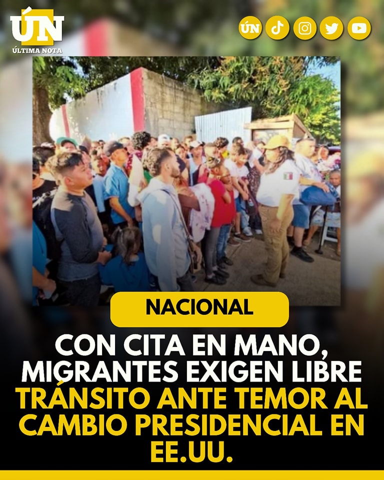 Con cita en mano, migrantes exigen libre tránsito ante temor al cambio presidencial en EE.UU. #Nacional