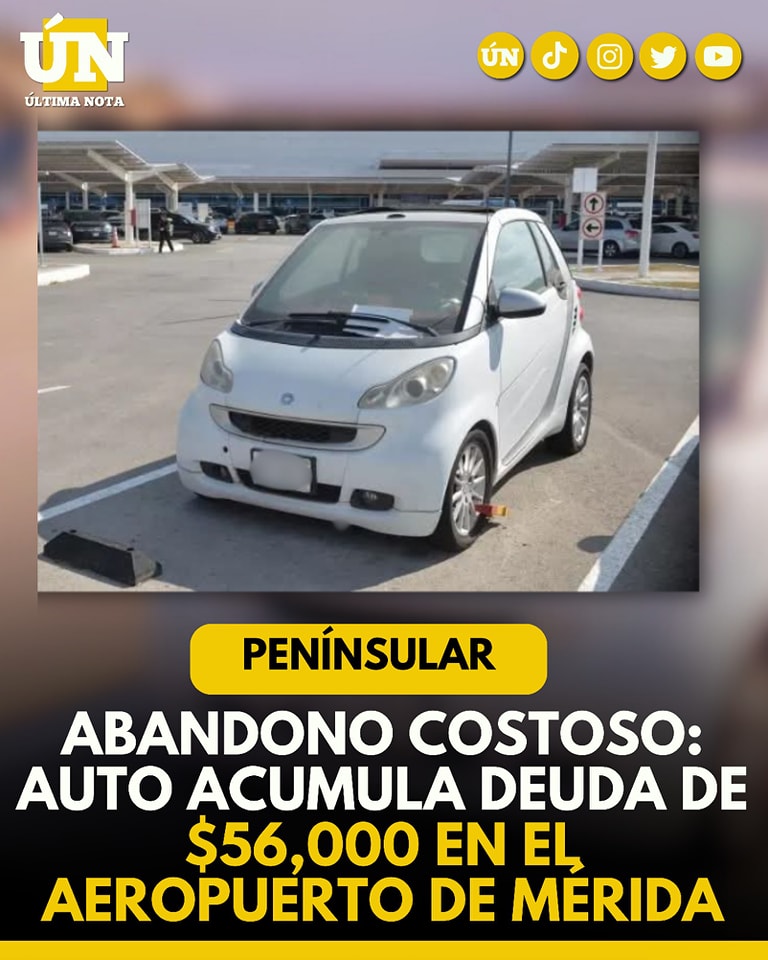 Abandono costoso: Auto acumula deuda de $56,000 en el Aeropuerto de Mérida