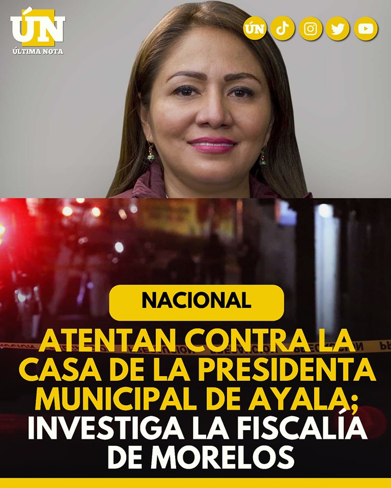 Atentan contra la casa de la presidenta municipal de Ayala; investiga la Fiscalía de Morelos