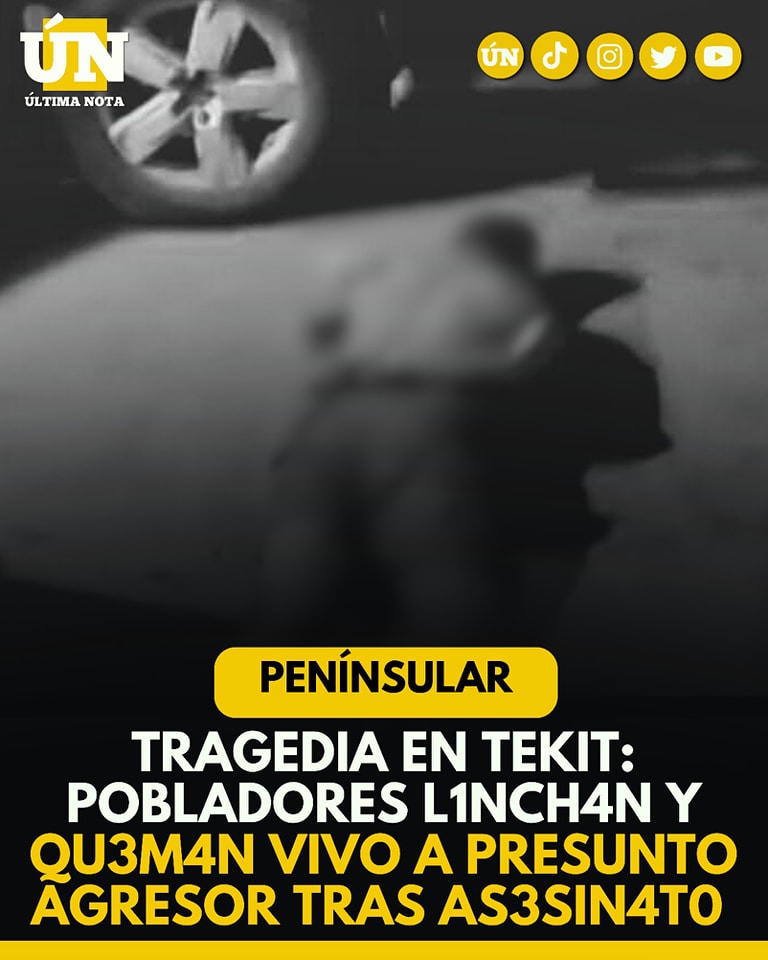 Tragedia en Tekit: pobladores linchan y queman vivo a presunto agresor tras asesinato