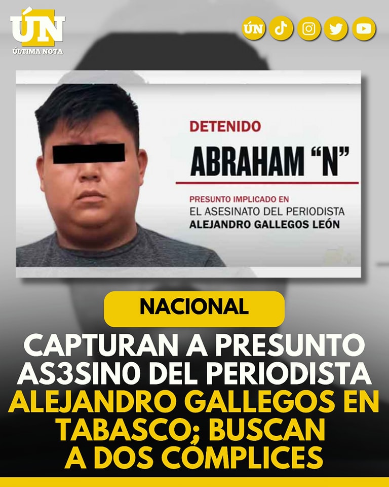 Capturan a presunto asesino del periodista Alejandro Gallegos en Tabasco; buscan a dos cómplices