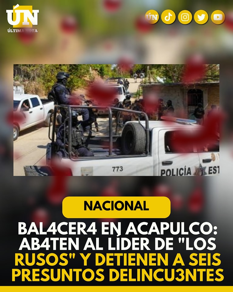 Balacera en Acapulco: Abaten al líder de “Los Rusos” y detienen a seis presuntos delincuentes