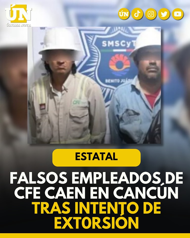 Falsos empleados de CFE caen en Cancún tras intento de extorsión