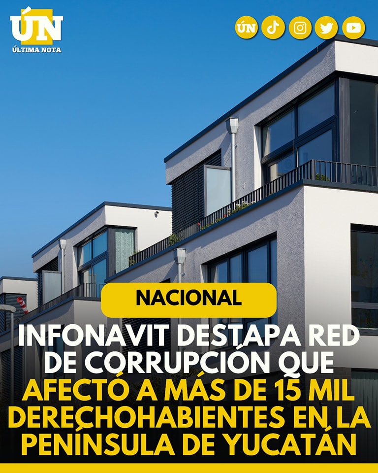 Infonavit destapa red de corrupción que afectó a más de 15 mil derechohabientes en la Península de Yucatán