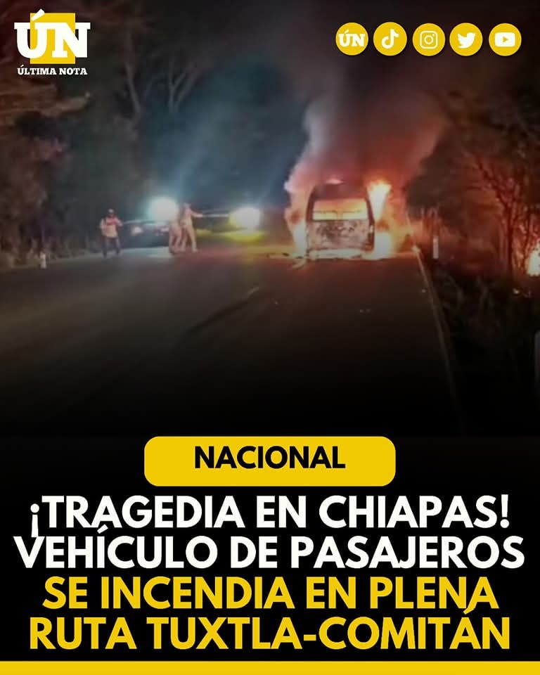 ¡Tragedia en Chiapas! Vehículo de pasajeros se incendia en plena ruta Tuxtla-Comitán