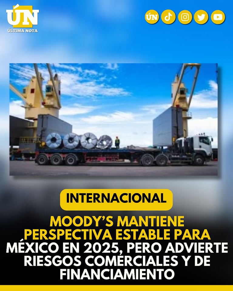 Moody’s mantiene perspectiva estable para México en 2025, pero advierte riesgos comerciales y de financiamiento