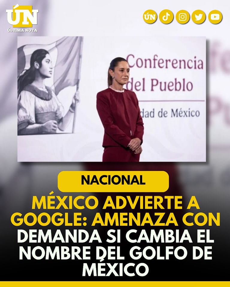 México advierte a Google: amenaza con demanda si cambia el nombre del Golfo de México