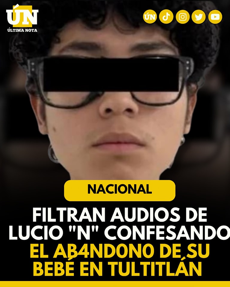 Filtran audios de Lucio “N” confesando el ab4nd0no de su bebé en Tultitlán