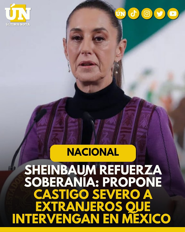 Sheinbaum refuerza soberanía: propone castigo severo a extranjeros que intervengan en México