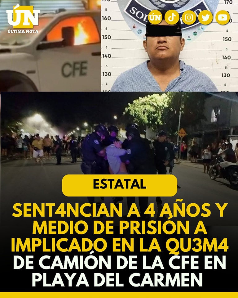 Sentencian a 4 años y medio de prisión a implicado en la quema de camión de la CFE en Playa del Carmen