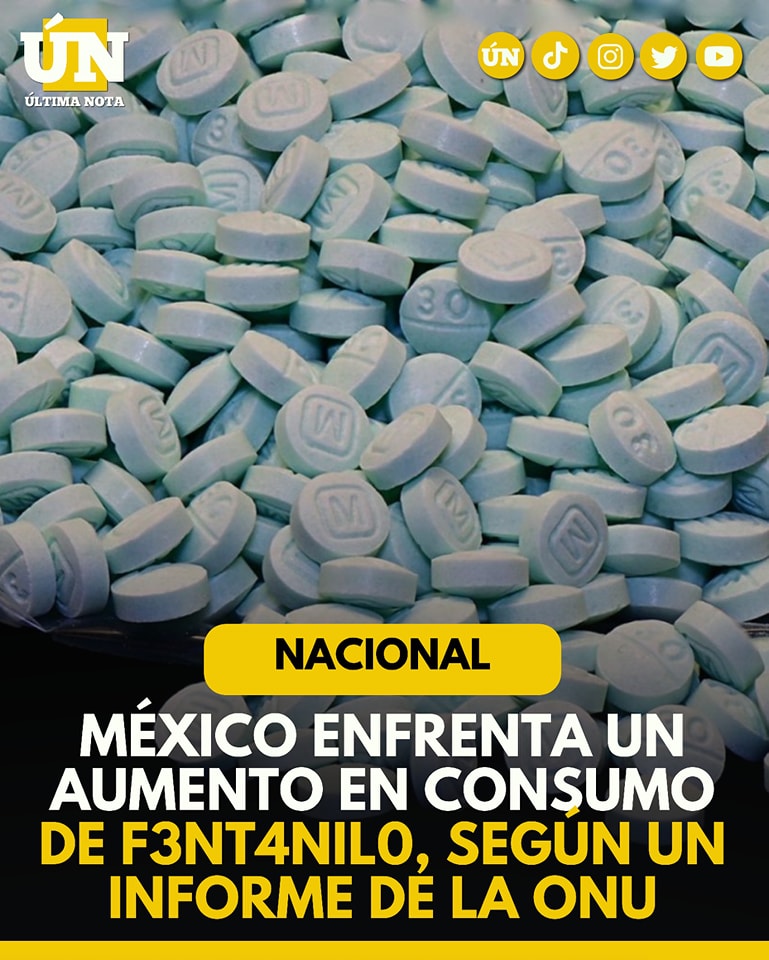 México Enfrenta un Aumento en Consumo de F3nt4nil0, Según un Informe de la ONU