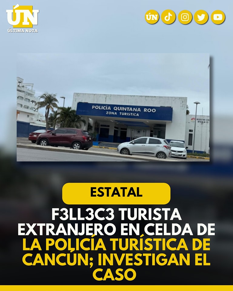 Fall3ce turista extranjero en celda de la Policía Turística de Cancún; investigan el caso