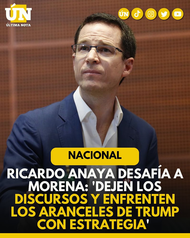 Ricardo Anaya desafía a Morena: ‘Dejen los discursos y enfrenten los aranceles de Trump con estrategia’