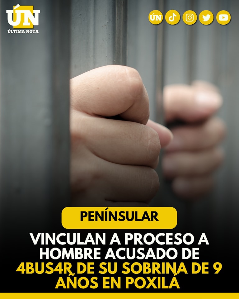 Vinculan a proceso a hombre 4cus4d0 de 4bus4r de su sobrina de 9 años en Poxilá, Yucatán