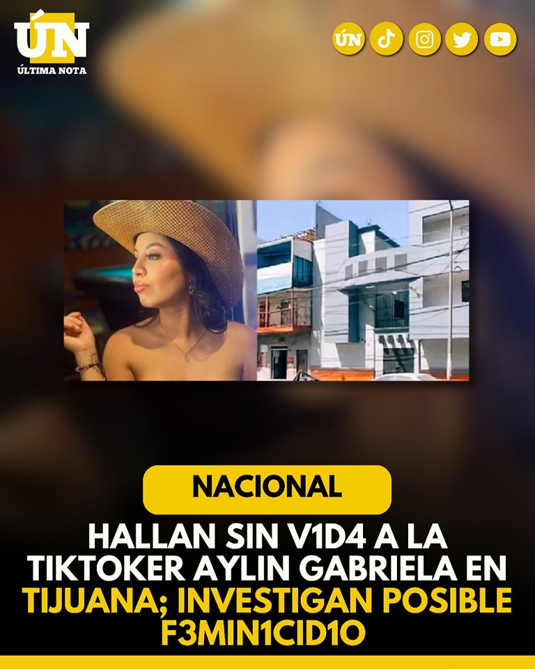 Hallan sin v1d4 a la tiktoker Aylin Gabriela en Tijuana; investigan posible f3minic1di0
