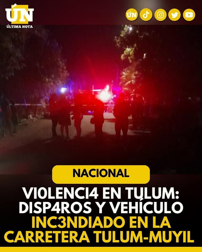 Madrugada de terror en Tulum: Disp4ros y vehículo incendiado despiertan alarma en la comunidad
